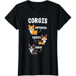 Corgi Shirt Funny Dog Lovers Gift Untoasted Toasted Burnt Unisex T-Shirt